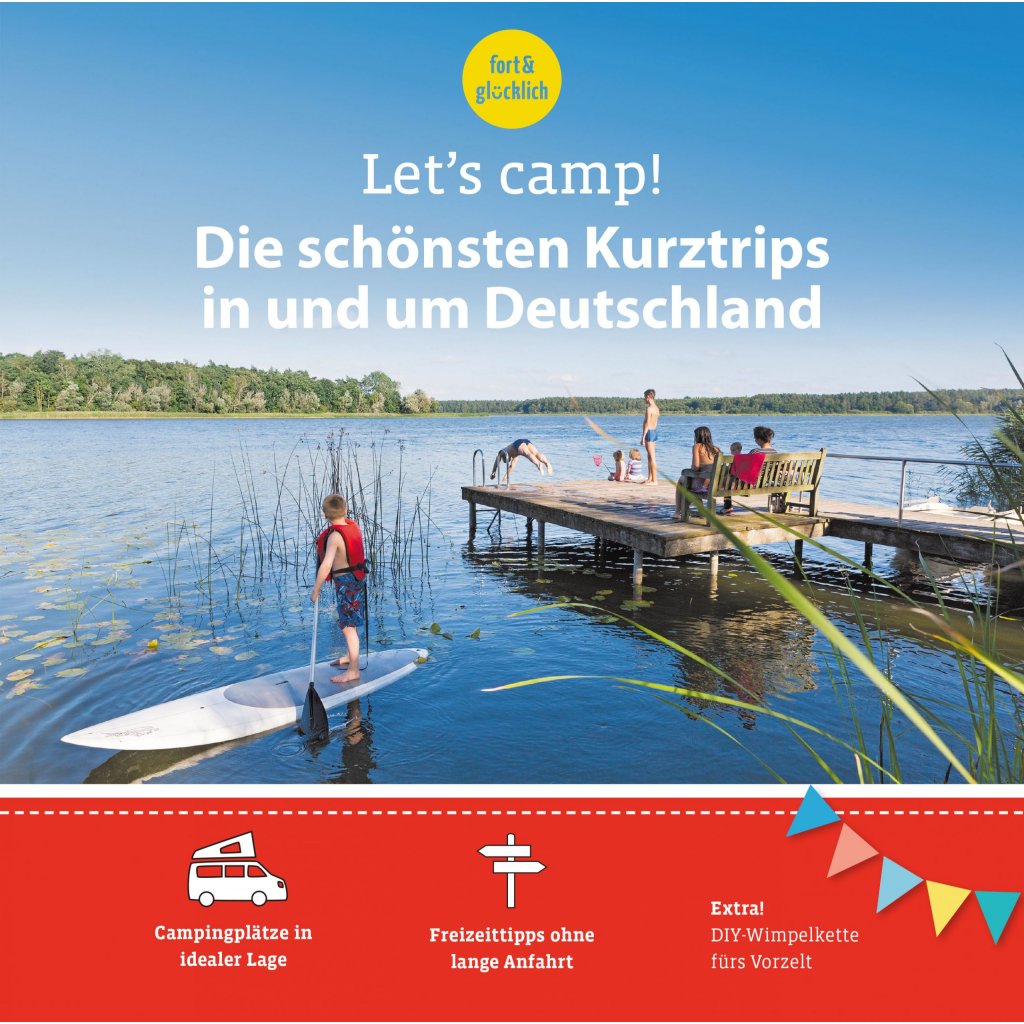 Let's camp! Reiseführer Let's Camp Die schönsten Kurztrips in und um Deutschland